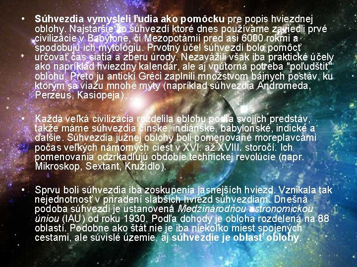  • Súhvezdia vymysleli ľudia ako pomôcku pre popis hviezdnej oblohy. Najstaršie zo súhvezdí