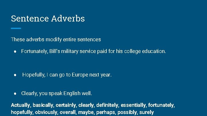 Sentence Adverbs These adverbs modify entire sentences ● Fortunately, Bill’s military service paid for