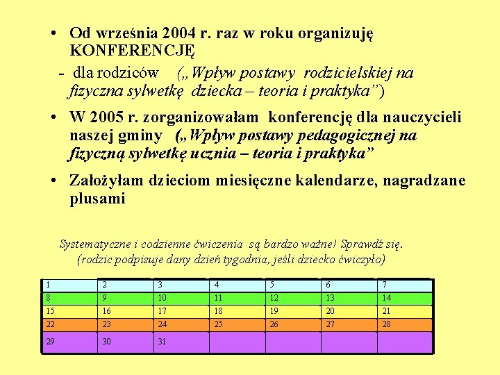  • Od września 2004 r. raz w roku organizuję KONFERENCJĘ - dla rodziców