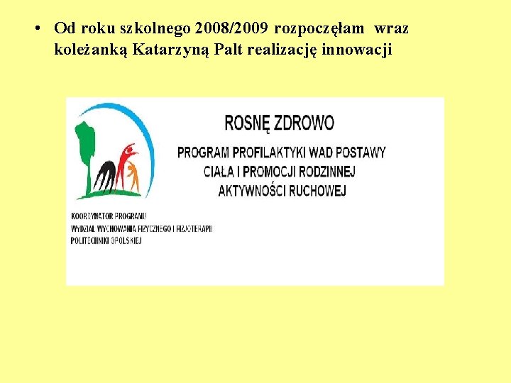  • Od roku szkolnego 2008/2009 rozpoczęłam wraz koleżanką Katarzyną Palt realizację innowacji 