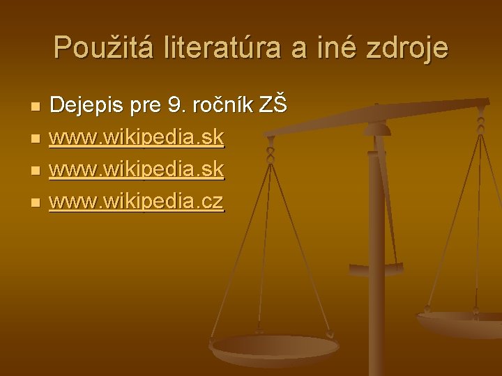 Použitá literatúra a iné zdroje n n Dejepis pre 9. ročník ZŠ www. wikipedia.