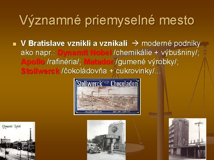 Významné priemyselné mesto n V Bratislave vznikli a vznikali moderné podniky ako napr. :