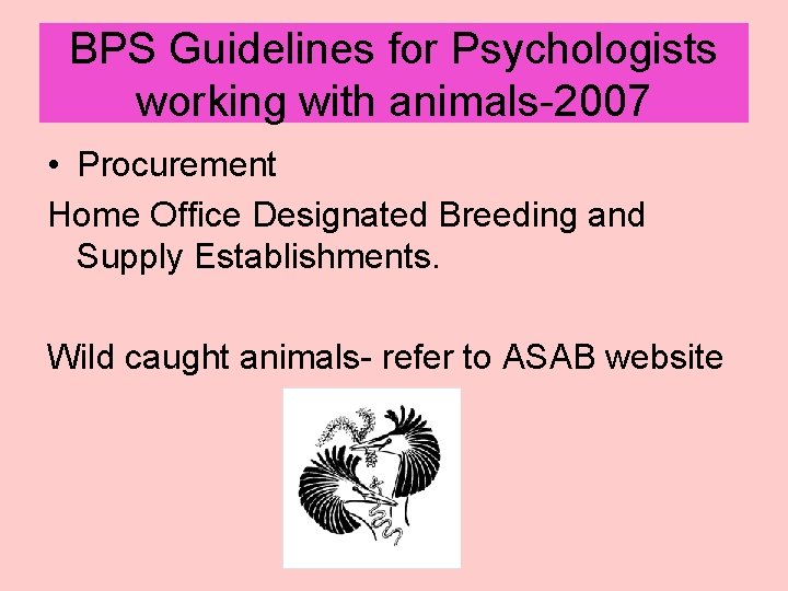 BPS Guidelines for Psychologists working with animals-2007 • Procurement Home Office Designated Breeding and