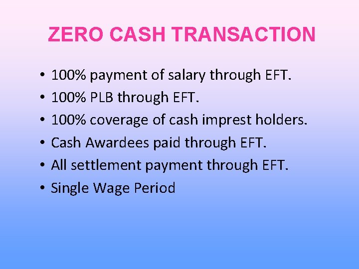 ZERO CASH TRANSACTION • • • 100% payment of salary through EFT. 100% PLB