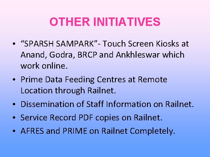 OTHER INITIATIVES • “SPARSH SAMPARK”- Touch Screen Kiosks at Anand, Godra, BRCP and Ankhleswar