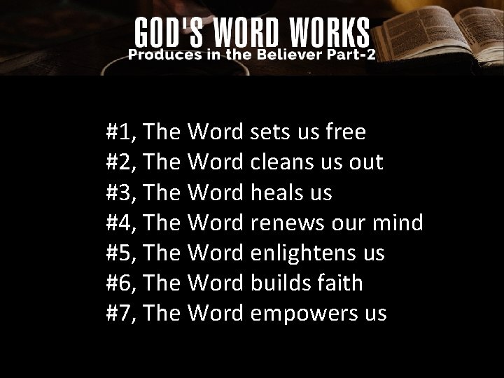 #1, The Word sets us free #2, The Word cleans us out #3, The