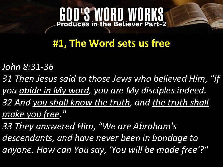 #1, The Word sets us free John 8: 31 -36 31 Then Jesus said