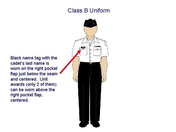 Class B Uniform Black name tag with the cadet’s last name is worn on Class B Uniform Black name tag with the cadet’s last name is worn on