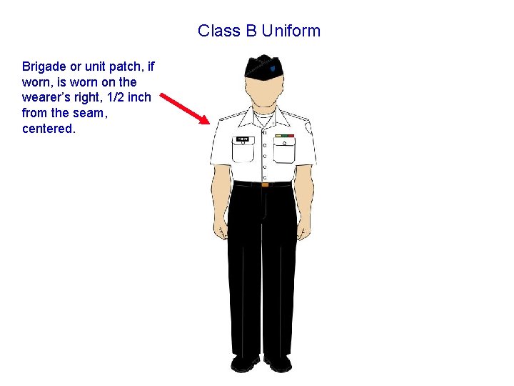 Class B Uniform Brigade or unit patch, if worn, is worn on the wearer’s