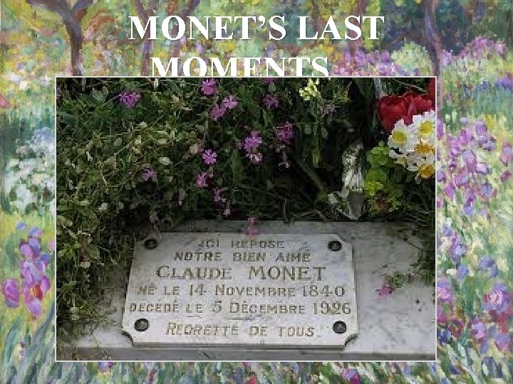 MONET’S LAST MOMENTS… 