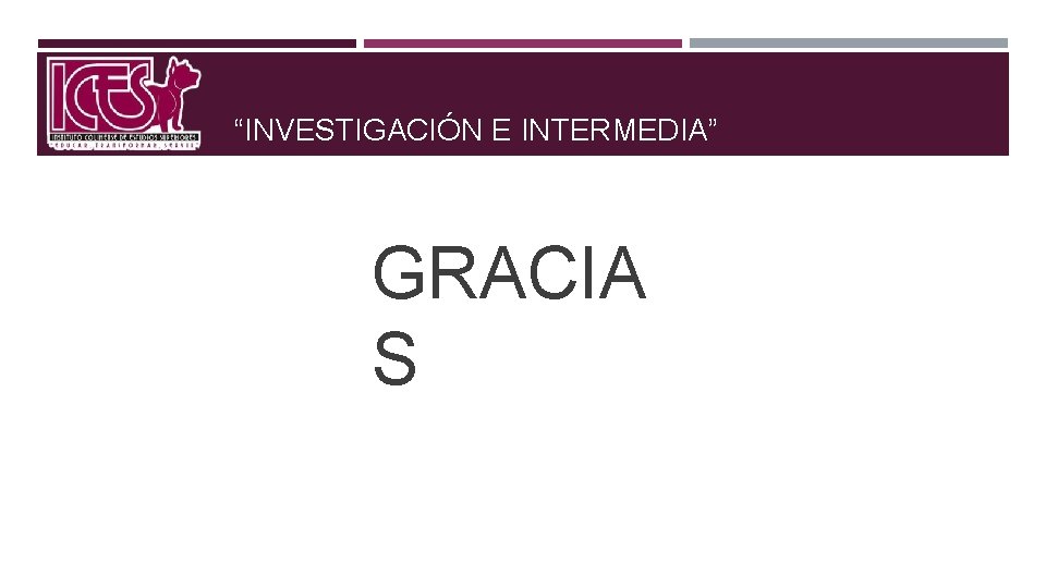 “INVESTIGACIÓN E INTERMEDIA” GRACIA S 