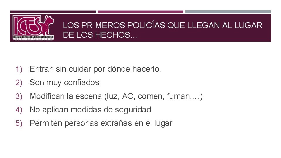 LOS PRIMEROS POLICÍAS QUE LLEGAN AL LUGAR DE LOS HECHOS… 1) Entran sin cuidar