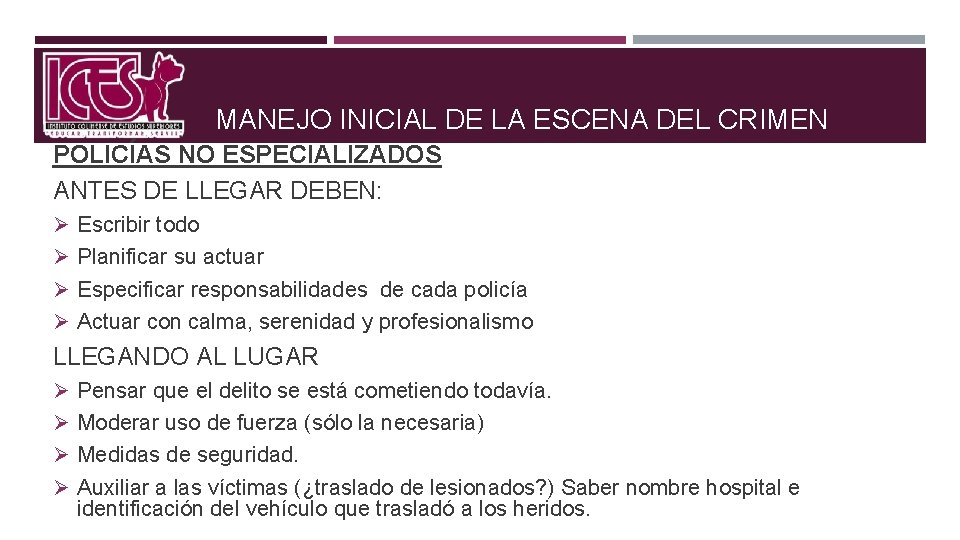 MANEJO INICIAL DE LA ESCENA DEL CRIMEN POLICÍAS NO ESPECIALIZADOS ANTES DE LLEGAR DEBEN: