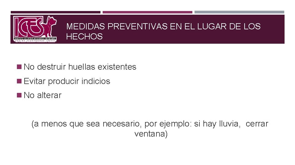 MEDIDAS PREVENTIVAS EN EL LUGAR DE LOS HECHOS n No destruir huellas existentes n