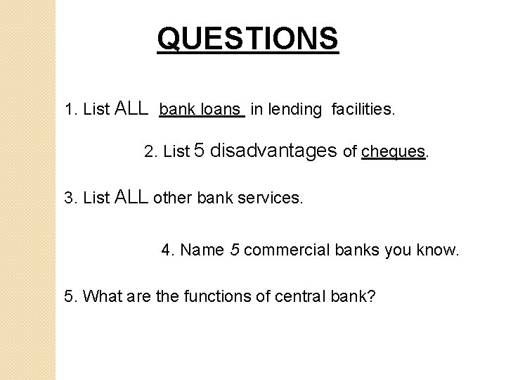 QUESTIONS 1. List ALL bank loans in lending facilities. 2. List 5 disadvantages of