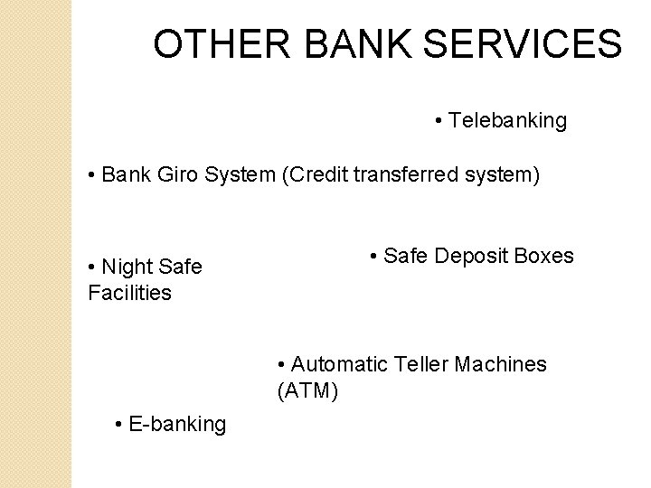 OTHER BANK SERVICES • Telebanking • Bank Giro System (Credit transferred system) • Night