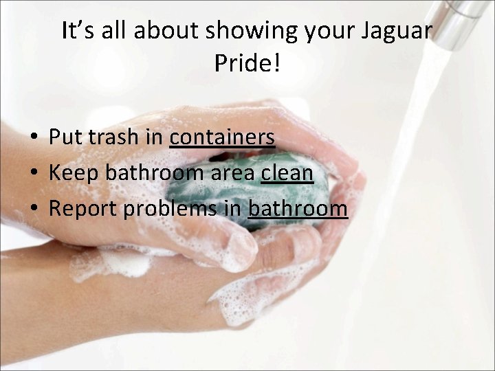 It’s all about showing your Jaguar Pride! • Put trash in containers • Keep