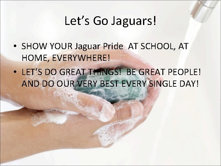 Let’s Go Jaguars! • SHOW YOUR Jaguar Pride AT SCHOOL, AT HOME, EVERYWHERE! •