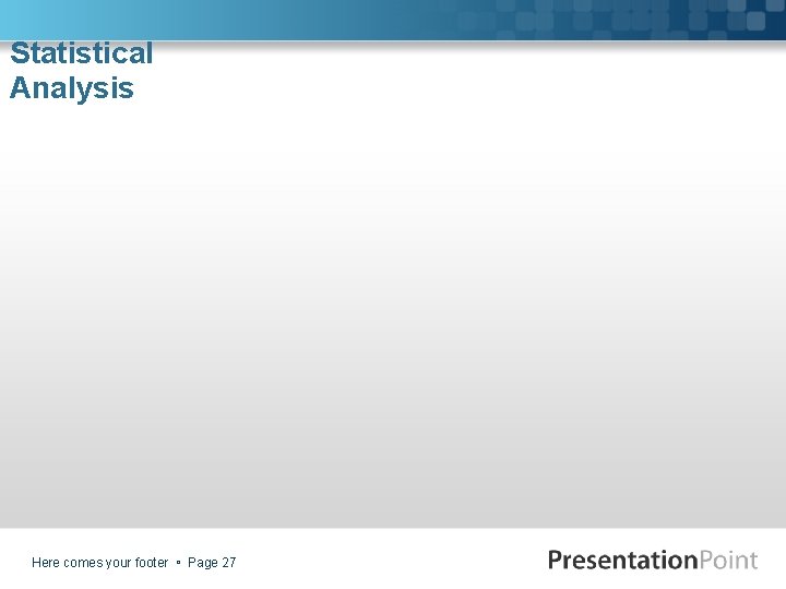 Statistical Analysis Here comes your footer Page 27 