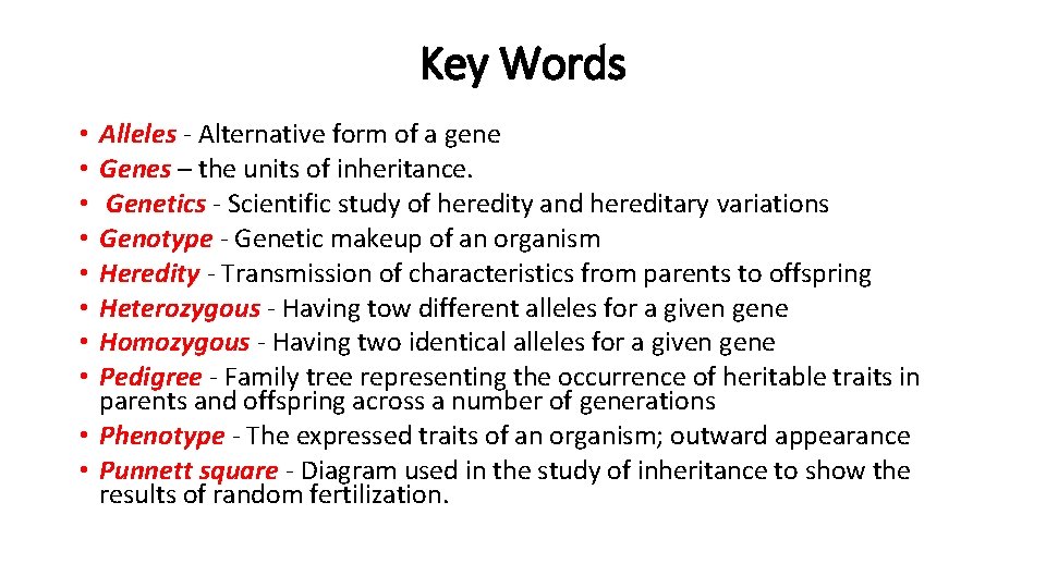 Key Words Alleles - Alternative form of a gene Genes – the units of Key Words Alleles - Alternative form of a gene Genes – the units of