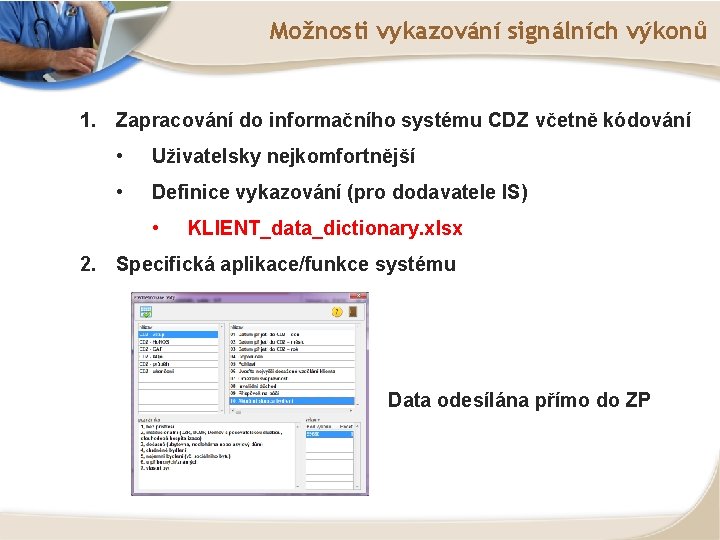 Možnosti vykazování signálních výkonů 1. Zapracování do informačního systému CDZ včetně kódování • Uživatelsky