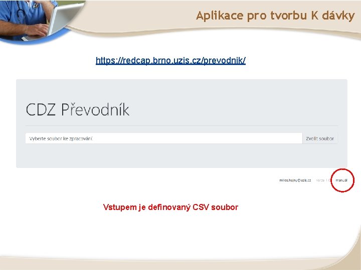 Aplikace pro tvorbu K dávky https: //redcap. brno. uzis. cz/prevodnik/ Vstupem je definovaný CSV