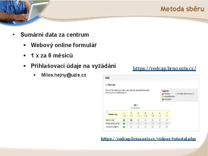 Metoda sběru • Sumární data za centrum § Webový online formulář § 1 x