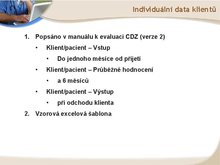 Individuální data klientů 1. Popsáno v manuálu k evaluaci CDZ (verze 2) • Klient/pacient