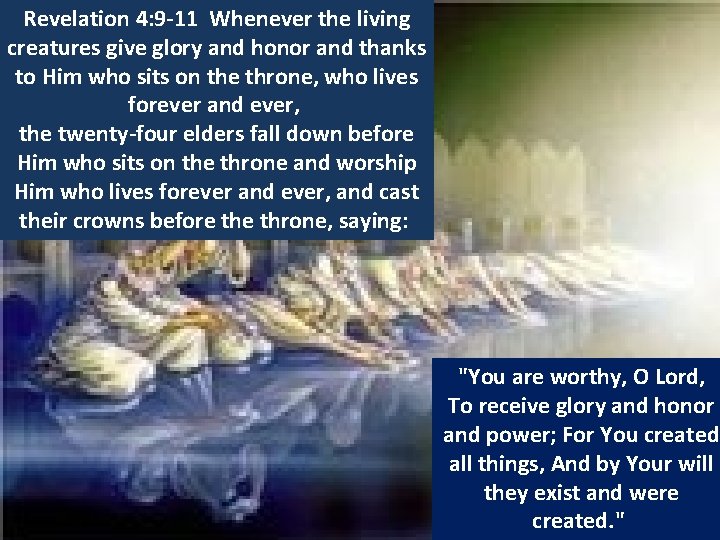 Revelation 4: 9 -11 Whenever the living creatures give glory and honor and thanks Revelation 4: 9 -11 Whenever the living creatures give glory and honor and thanks