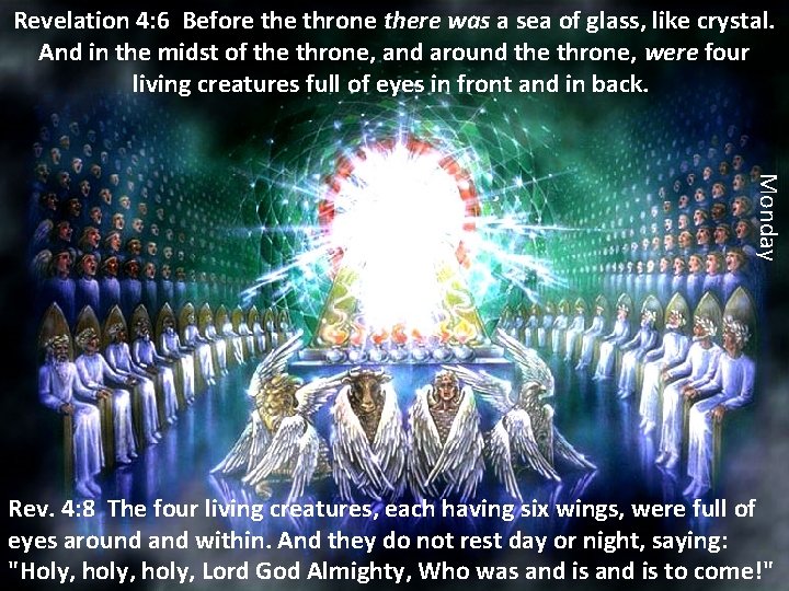 Revelation 4: 6 Before throne there was a sea of glass, like crystal. And Revelation 4: 6 Before throne there was a sea of glass, like crystal. And