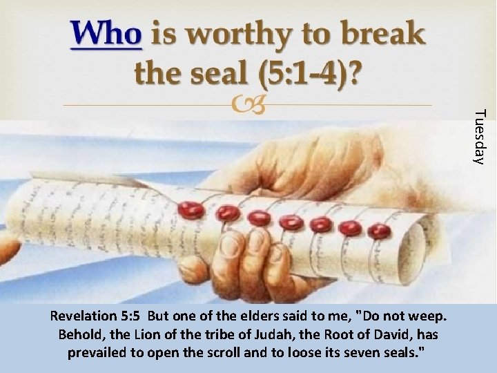 Tuesday Revelation 5: 5 But one of the elders said to me, "Do not Tuesday Revelation 5: 5 But one of the elders said to me, "Do not
