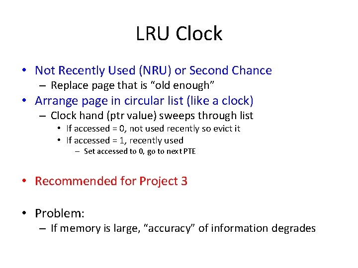LRU Clock • Not Recently Used (NRU) or Second Chance – Replace page that