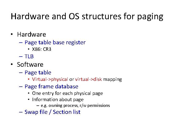 Hardware and OS structures for paging • Hardware – Page table base register •