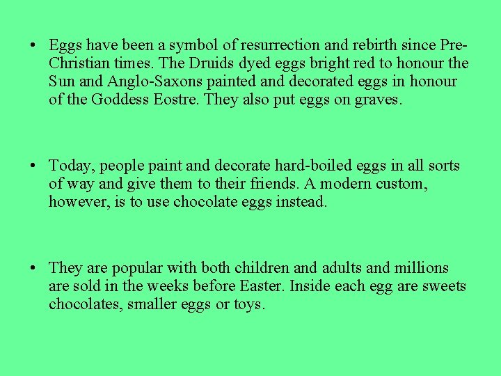  • Eggs have been a symbol of resurrection and rebirth since Pre. Christian