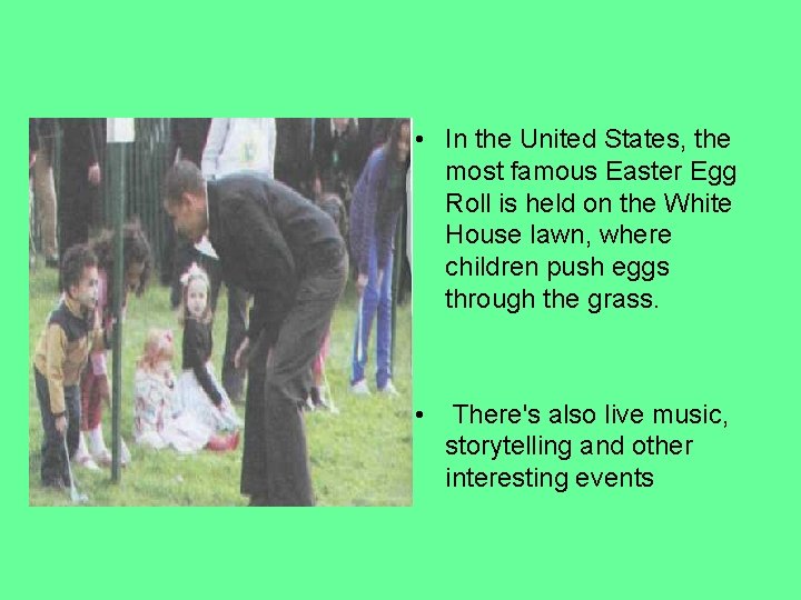  • In the United States, the most famous Easter Egg Roll is held