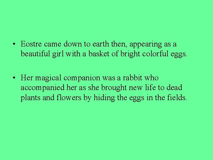  • Eostre came down to earth then, appearing as a beautiful girl with