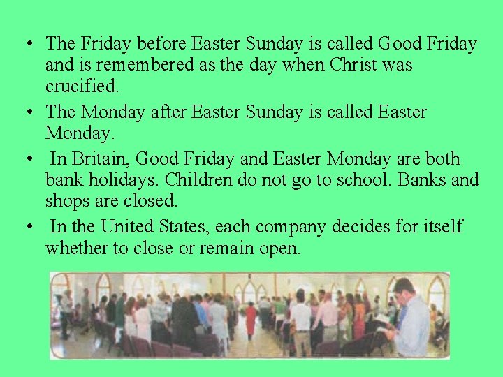  • The Friday before Easter Sunday is called Good Friday and is remembered