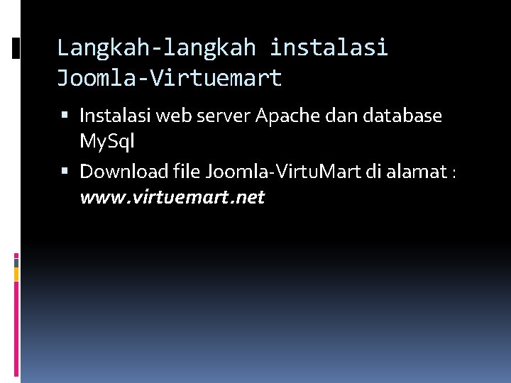 Langkah-langkah instalasi Joomla-Virtuemart Instalasi web server Apache dan database My. Sql Download file Joomla-Virtu.