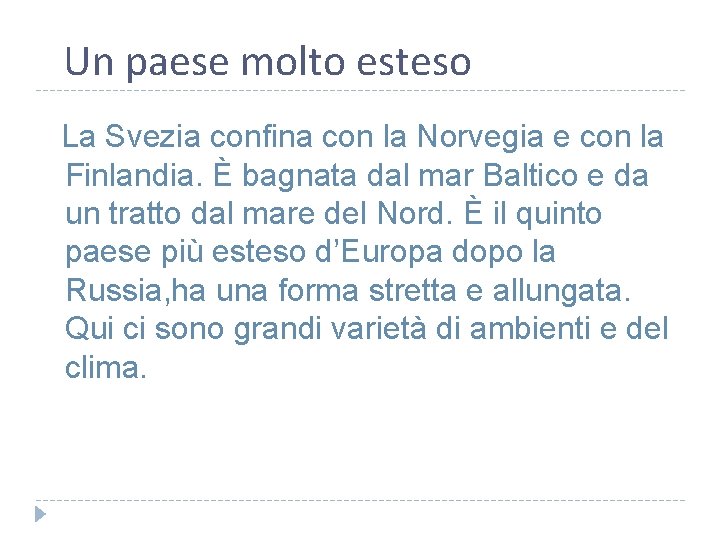 Un paese molto esteso La Svezia confina con la Norvegia e con la Finlandia.