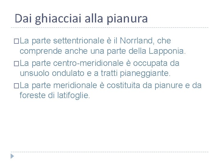 Dai ghiacciai alla pianura �La parte settentrionale è il Norrland, che comprende anche una