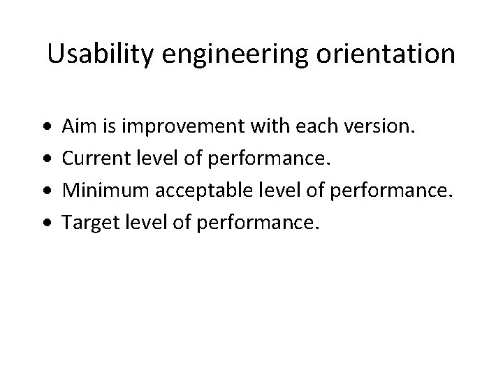 Usability engineering orientation · · Aim is improvement with each version. Current level of