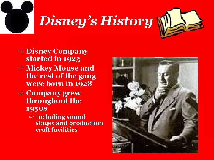 Disney’s History ð Disney Company started in 1923 ð Mickey Mouse and the rest