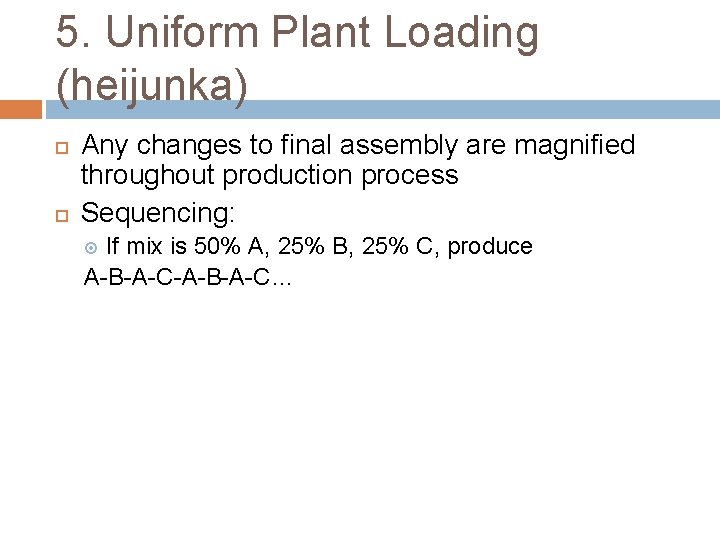 5. Uniform Plant Loading (heijunka) Any changes to final assembly are magnified throughout production