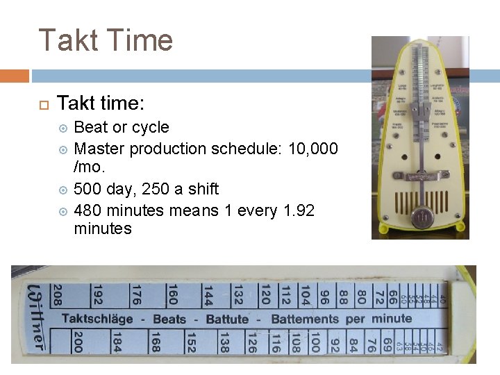 Takt Time Takt time: Beat or cycle Master production schedule: 10, 000 /mo. 500