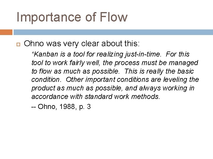 Importance of Flow Ohno was very clear about this: “Kanban is a tool for