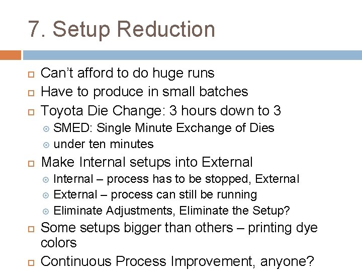 7. Setup Reduction Can’t afford to do huge runs Have to produce in small