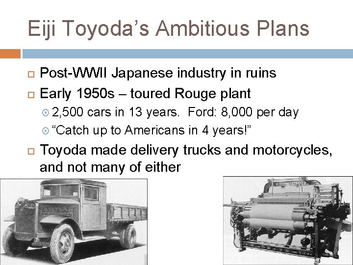 Eiji Toyoda’s Ambitious Plans Post-WWII Japanese industry in ruins Early 1950 s – toured