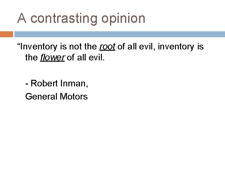 A contrasting opinion “Inventory is not the root of all evil, inventory is the