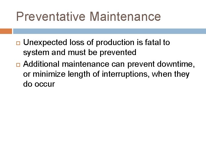 Preventative Maintenance Unexpected loss of production is fatal to system and must be prevented