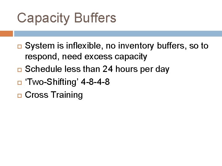 Capacity Buffers System is inflexible, no inventory buffers, so to respond, need excess capacity
